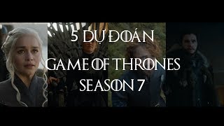 Game of Thrones  5 DỰ ĐOÁN CHO SEASON 7 [upl. by Rosner]