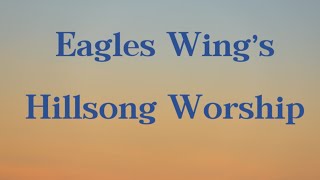 Eagles Wings  Hillsong Worship  Lyric Video [upl. by Otho732]