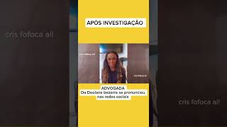 ADVOGADA DA DEOLANE BEZERRA SE PRONUNCIOU APÓS INVESTIGAÇÃO [upl. by Coplin965]