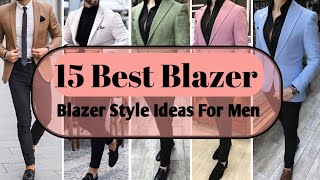 Top 15 Blazer Style Idea For Men  Mens Fashion  Best Blazer For Men [upl. by Carce662]