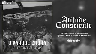 Atitude Consciente  O parque chora ao vivo [upl. by Senalda]