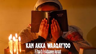 Kan akka Waaqayyoo eessatti argamaa  Ft Dn Adaanee Asraat new oromo orthodox mezmur lyrics [upl. by Deegan]