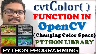 cvtColor  FUNCTIONS IN OPENCV PYHTON LIBRARY  COMPUTER VISION LIBRARY  CHANGING COLOR SPACE [upl. by Enneira409]