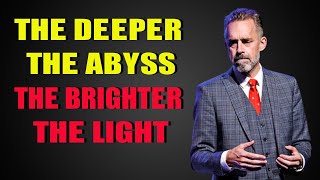 Jordan Peterson The Deeper The Abyss The Brighter The Light [upl. by Schick]