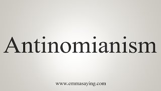 How To Say Antinomianism [upl. by Wilmer]