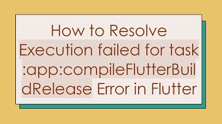 How to Resolve Execution failed for task appcompileFlutterBuildRelease Error in Flutter [upl. by Candra250]