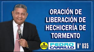 Nº 035 quotORACIÓN DE LIBERACIÓN DE HECHICERÍA DE TORMENTOquot Pastor Pedro Carrillo [upl. by Acimak44]