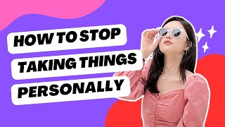 5 Simple Steps To Stop Taking Things Personally [upl. by Carmel]