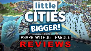 Little Cities Bigger  PSVR2 REVIEW [upl. by Erbe]