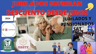 🔴ESTOS JUBILADOS SUFRIRAN DESCUENTOS A PARTIR DE JUNIO🔴 SAT👇CAPTRALIR ISSSTE IMSS [upl. by Erdnaxela]