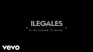 Ilegales  Si No Luchas Te Matas [upl. by Nrek944]