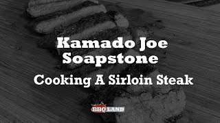 Kamado Joe Soapstone How To Cook A Sirloin Steak [upl. by Finegan311]