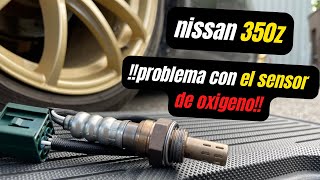 nissan 350z problemas con el sensor de oxígeno o2 sensor [upl. by Nodmac]