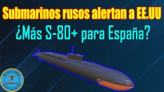 SUBMARINOS RUSOS alertan a EEUU ¿MÁS S80 para ESPAÑA [upl. by Akemyt661]