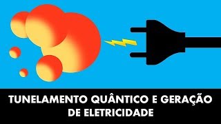 TUNELAMENTO QUÂNTICO NA GERAÇÃO DE ELETRICIDADE [upl. by Stoat]