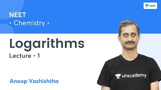 Logarithms  L1  Chemistry  Unacademy NEET  Anoop Vashishtha [upl. by Hurleigh130]