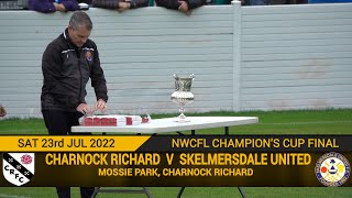 Charnock Richard Vs Skelmersdale United 230722 Champions Cup Final [upl. by Harihat]