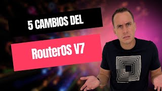 5 Cambios del RouterOS V7  WARLEY GOES [upl. by Rennug]