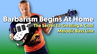 Barbarism Begins At Home  The Secret To Creating A Cool Melodic Bass Line [upl. by Beffrey]