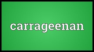 Carrageenan Meaning [upl. by Walter]