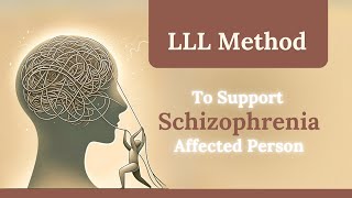 LLL Method to Support someone with Schizophrenia [upl. by Kosse894]