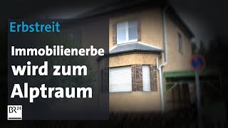 Erbstreit Immobilie Wenn das Erbe zum Alptraum wird  Abendschau  BR24 [upl. by Pepper]