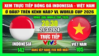 Xem Trực Tiếp Trận Việt Nam  Indonesia Ở Đâu Trên Kênh Nào VL World Cup 2026  Ngày 2132024 [upl. by Karylin]