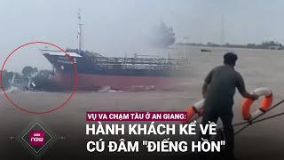 Hành khách kể về cú đâm “điếng hồn” trong vụ tàu hàng va với phà chở khách ở An Giang  VTC Now [upl. by Jemine807]