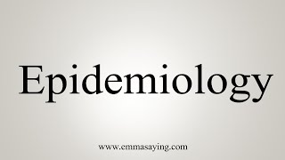 How To Say Epidemiology [upl. by Lucienne139]