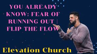 You Already Know Fear Of Running Out  Flip The Flow II Elevation Church [upl. by Truscott]