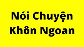 Cách Nói Chuyện Khôn Ngoan  Kỹ Năng Giao Tiếp Xuất Sắc [upl. by Cyler]