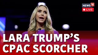 CPAC 2024 LIVE  Lara Trump Speech  Lara Trump Campaigns For Donald Trump At CPAC  N18L [upl. by Rabaj]