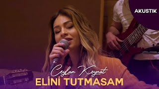 Ceylan Koynat  Elini Tutmasam Akustik [upl. by Eednas]