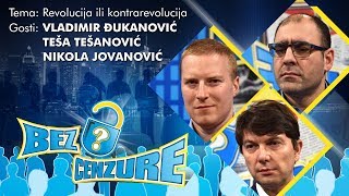 BEZ CENZURE Revolucija ili kontrarevolucija  Nikola Jovanović Vladimir Đukanović i Teša Tešanović [upl. by Brookes]