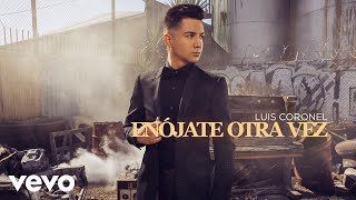 Luis Coronel  Enójate Otra Vez Audio [upl. by Akcirre880]