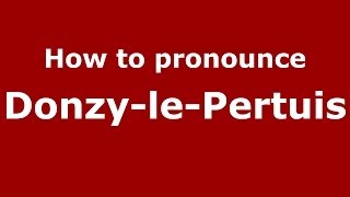 How to pronounce DonzylePertuis FrenchFrance  PronounceNamescom [upl. by Arytal614]