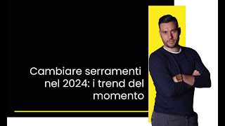 Cambiare serramenti nel 2024 i trend del momento [upl. by Behn]