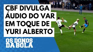 Grêmio x Corinthians Confira o áudio divulgado pela CBF do VAR do toque de Yuri Alberto [upl. by Oric]