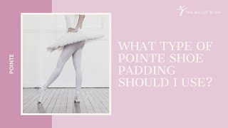 What Type of Pointe Shoe Padding Should I Use [upl. by Eyram]