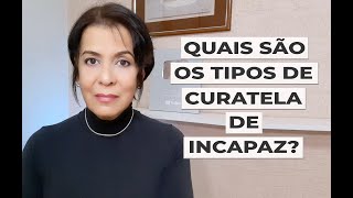 QUAIS SÃO OS TIPOS DE CURATELA DE INCAPAZ [upl. by Falconer]