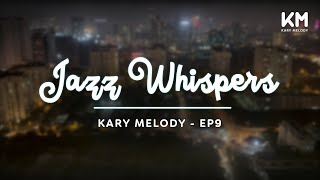 Kary Melody Jazz Whispers Secrets of Serenity Revealed  Kary Melody  Ep9 [upl. by Flagler442]