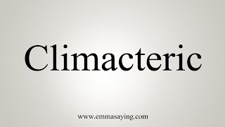 How To Say Climacteric [upl. by Casavant]