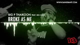 Big P Thaikoon feat Big Calo  Broke As Me [upl. by Yspyg721]