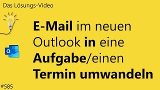 Das Lösungsvideo 585 EMail im neuen Outlook in eine Aufgabeeinen Termin umwandeln [upl. by Vachill137]