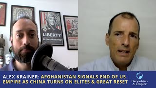 Alex Krainer Afghanistan Signals End of US Empire as China Turns on Elites amp Great Reset [upl. by Anyg]