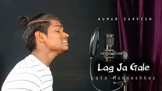 Lag Jaa Gale  Cover  Kumar Sarvesh  Lata Mangeshkars 75th Year  Old Songs [upl. by Selegna]