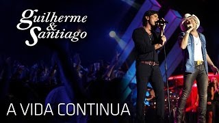 Guilherme amp Santiago  A Vida Continua   DVD Até o Fim Clipe Oficial [upl. by Welcher270]