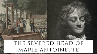 The SEVERED Head Of Marie Antoinette  The French Queen [upl. by Eisaj]