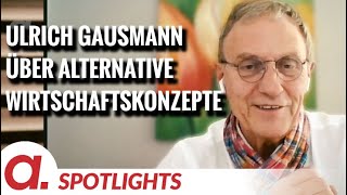 Spotlight Ulrich Gausmann über die Interessen alternative Wirtschaftskonzepte zu verhindern [upl. by Nido]