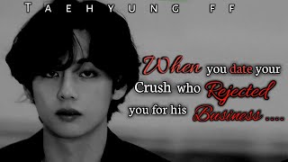 Taehyung ff  When you Date your Crush who Rejected you for his Business  ff Taehyung taehyungff [upl. by Yhtommit684]